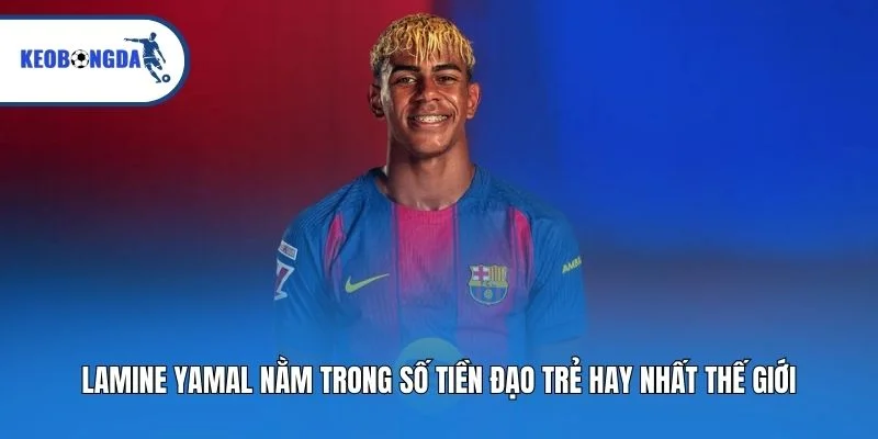Lamine Yamal nằm trong số tiền đạo trẻ hay nhất thế giới