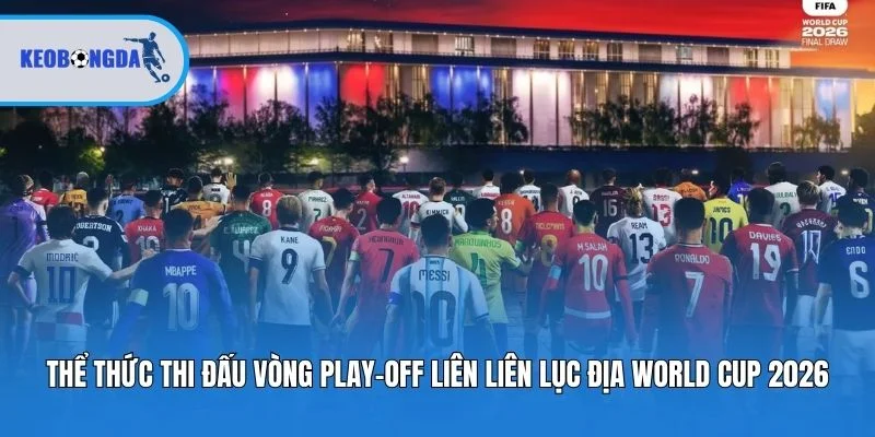 Thể thức thi đấu vòng play-off liên liên lục địa world cup 2026