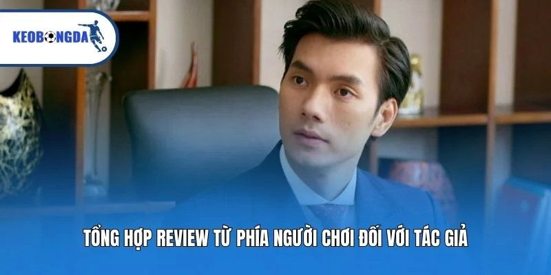 Tổng hợp review từ phía người chơi đối với tác giả